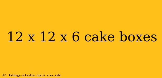 12 x 12 x 6 cake boxes