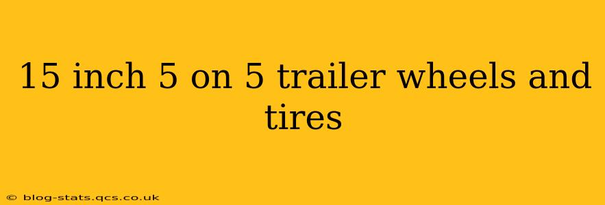 15 inch 5 on 5 trailer wheels and tires