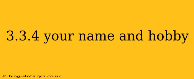 3.3.4 your name and hobby