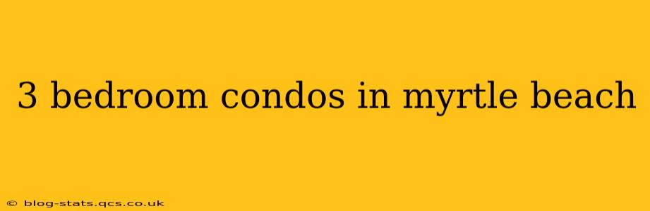 3 bedroom condos in myrtle beach