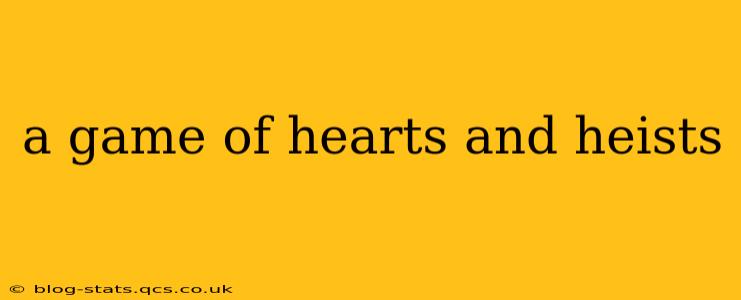 a game of hearts and heists