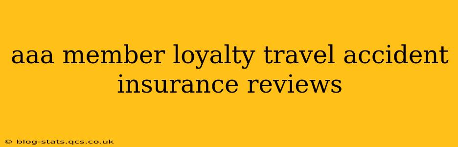aaa member loyalty travel accident insurance reviews