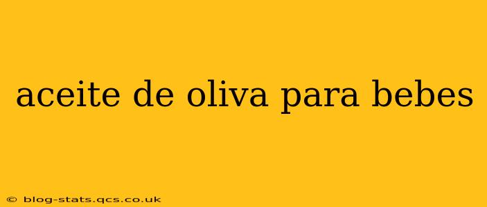 aceite de oliva para bebes