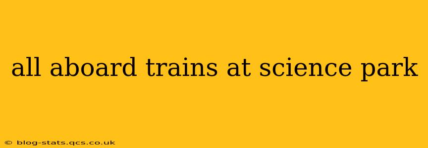 all aboard trains at science park