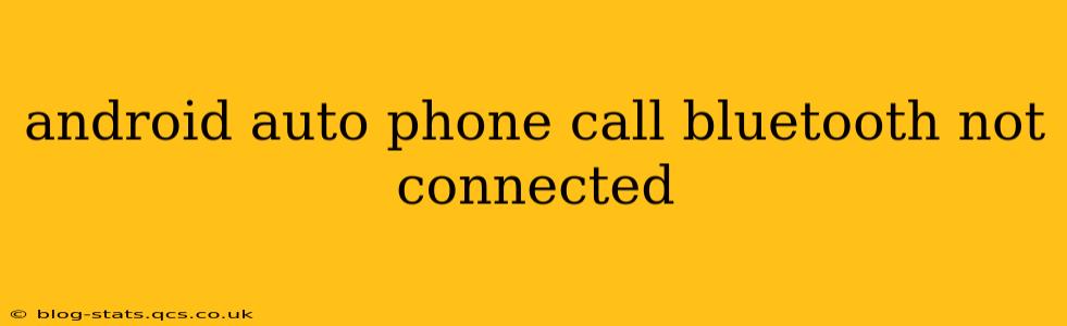 android auto phone call bluetooth not connected