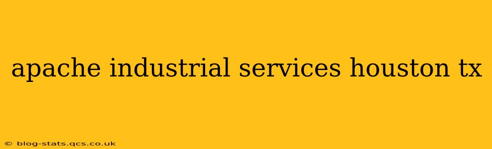 apache industrial services houston tx