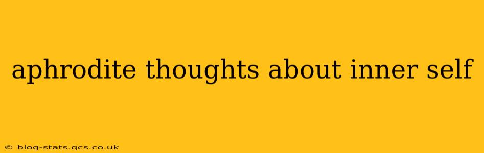 aphrodite thoughts about inner self