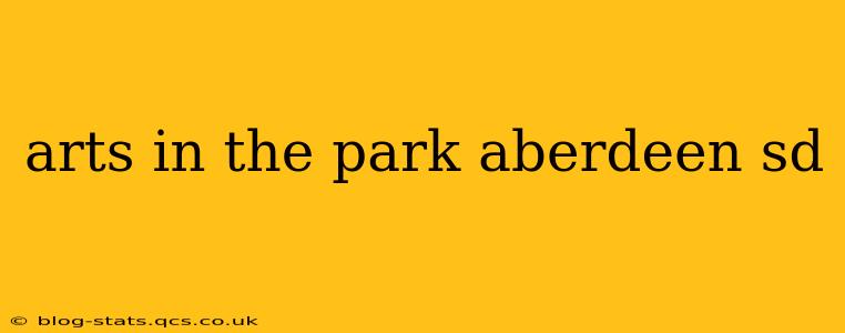 arts in the park aberdeen sd