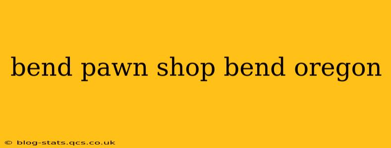 bend pawn shop bend oregon