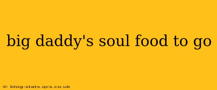 big daddy's soul food to go