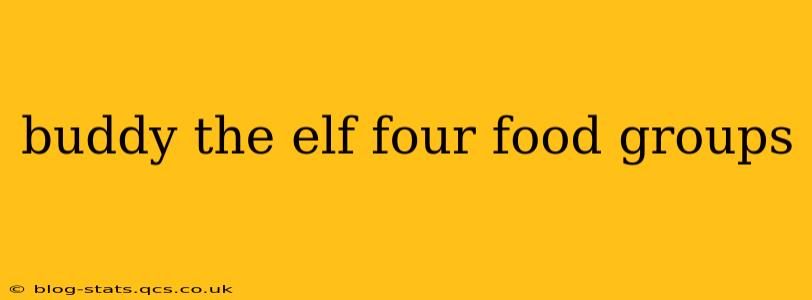 buddy the elf four food groups