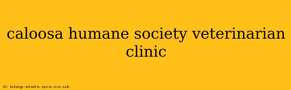 caloosa humane society veterinarian clinic