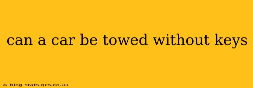 can a car be towed without keys