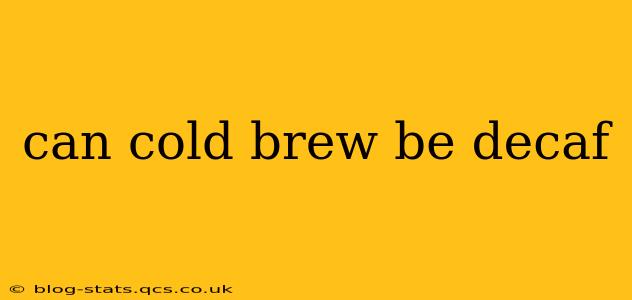 can cold brew be decaf