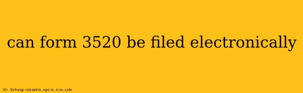 can form 3520 be filed electronically