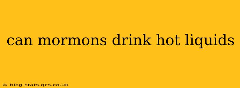 can mormons drink hot liquids
