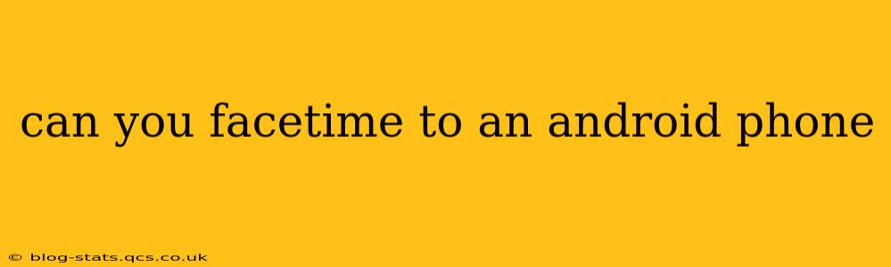 can you facetime to an android phone