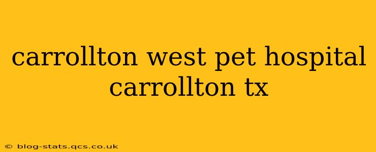 carrollton west pet hospital carrollton tx