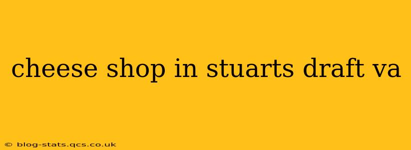 cheese shop in stuarts draft va