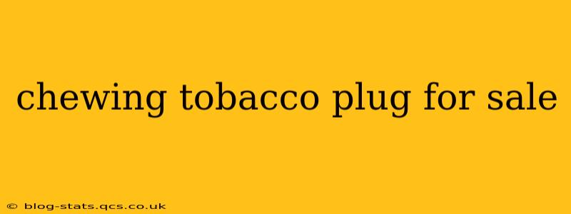 chewing tobacco plug for sale