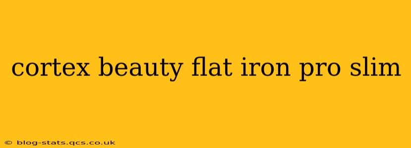 cortex beauty flat iron pro slim
