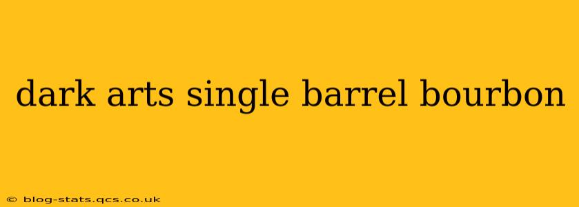 dark arts single barrel bourbon
