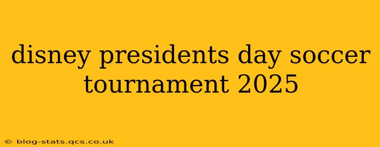 disney presidents day soccer tournament 2025