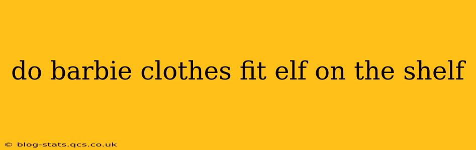 do barbie clothes fit elf on the shelf