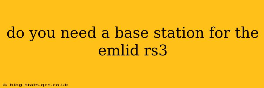 do you need a base station for the emlid rs3