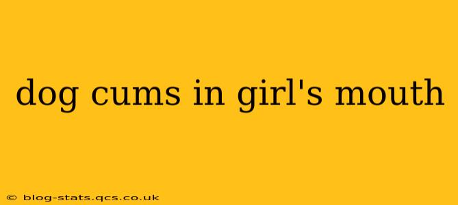 dog cums in girl's mouth dog cums in girl's mouth