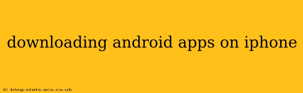 downloading android apps on iphone