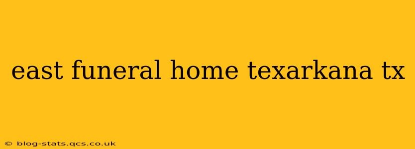 east funeral home texarkana tx