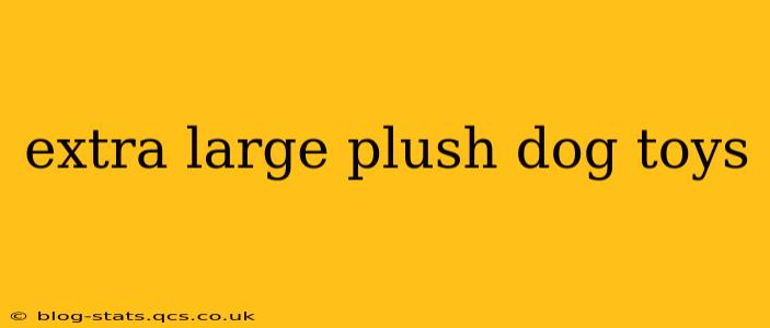 extra large plush dog toys