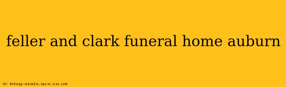 feller and clark funeral home auburn