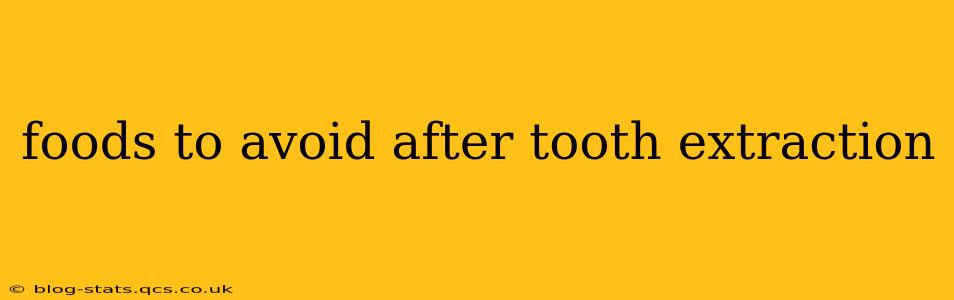foods to avoid after tooth extraction
