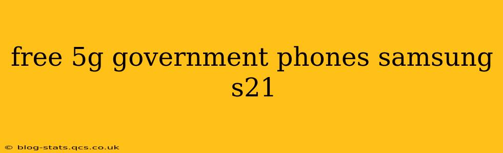 free 5g government phones samsung s21