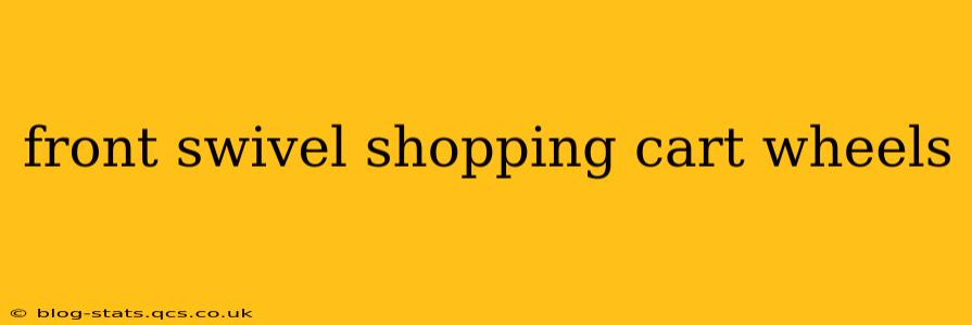 front swivel shopping cart wheels