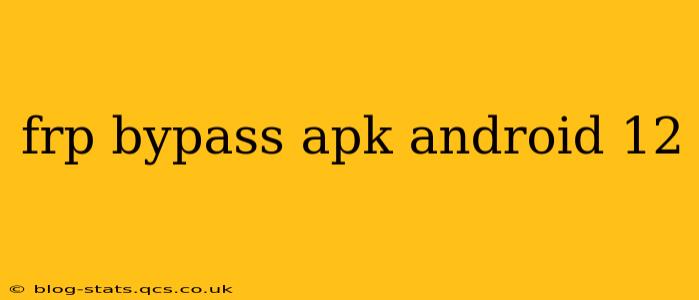 frp bypass apk android 12