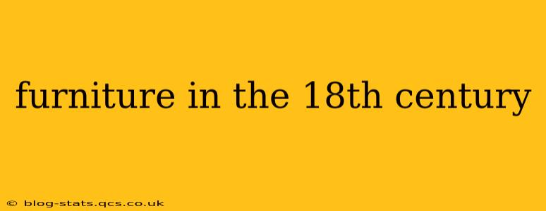 furniture in the 18th century