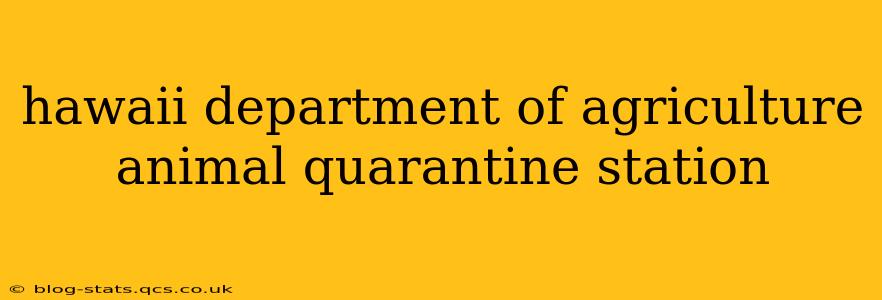 hawaii department of agriculture animal quarantine station