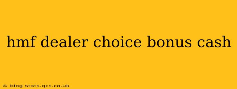 hmf dealer choice bonus cash