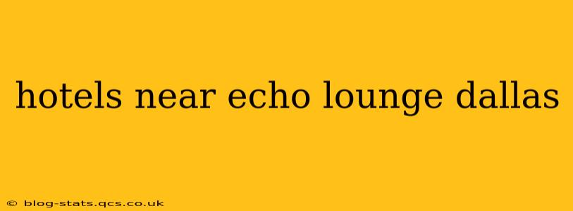 hotels near echo lounge dallas