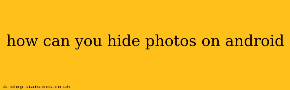 how can you hide photos on android