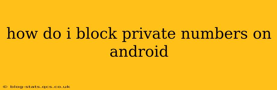 how do i block private numbers on android