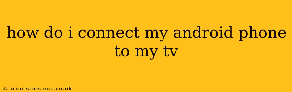 how do i connect my android phone to my tv