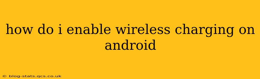 how do i enable wireless charging on android