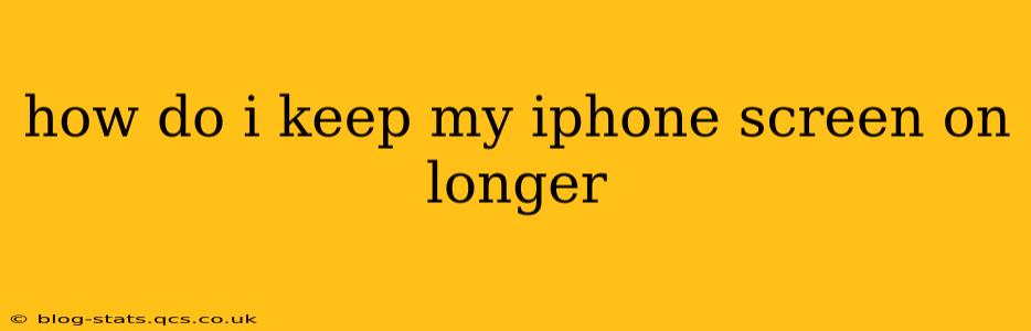 how do i keep my iphone screen on longer