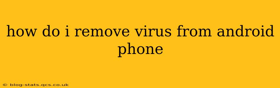 how do i remove virus from android phone