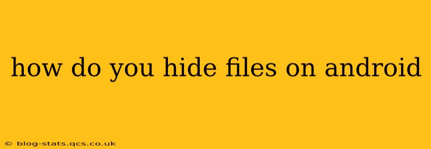 how do you hide files on android