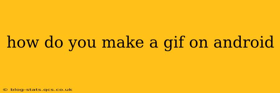 how do you make a gif on android